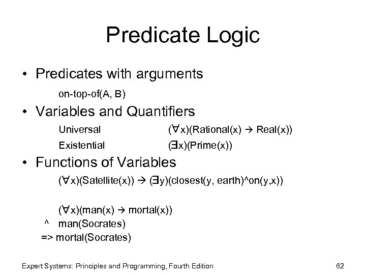 Predicate Logic • Predicates with arguments on-top-of(A, B) • Variables and Quantifiers Universal (