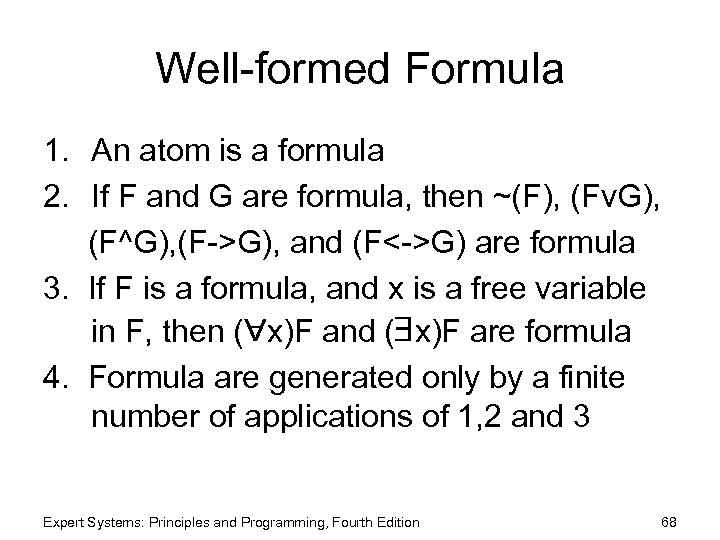 Well-formed Formula 1. An atom is a formula 2. If F and G are