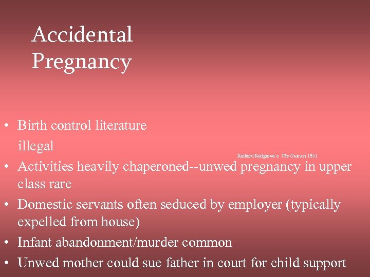 Accidental Pregnancy • Birth control literature illegal • Activities heavily chaperoned--unwed pregnancy in upper