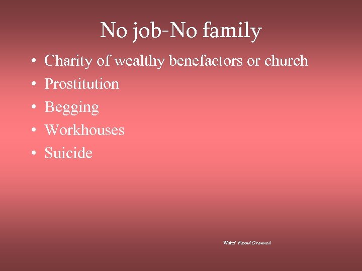 No job-No family • • • Charity of wealthy benefactors or church Prostitution Begging