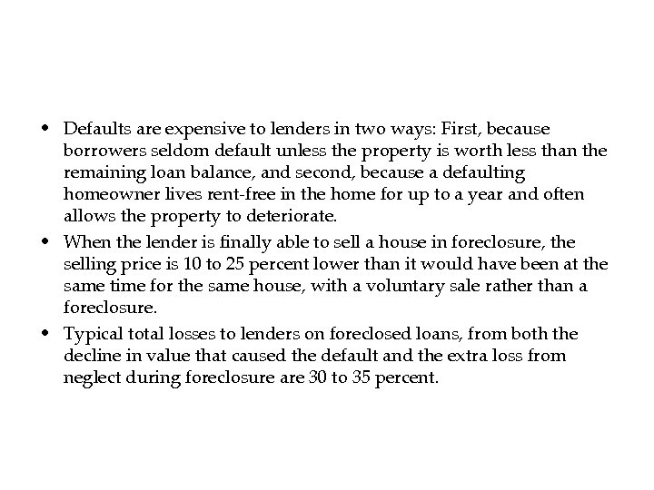  • Defaults are expensive to lenders in two ways: First, because borrowers seldom