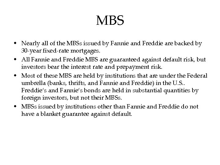 MBS • Nearly all of the MBSs issued by Fannie and Freddie are backed