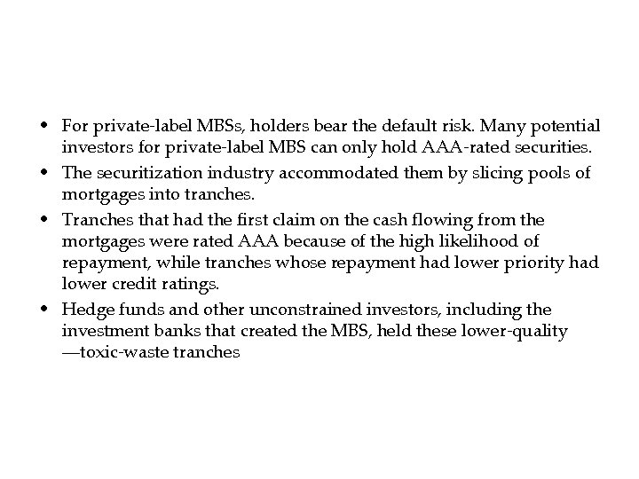  • For private-label MBSs, holders bear the default risk. Many potential investors for