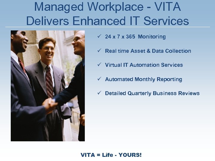 Managed Workplace - VITA Delivers Enhanced IT Services ü 24 x 7 x 365