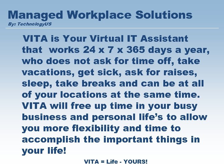Managed Workplace Solutions By: Technology. US VITA is Your Virtual IT Assistant that works