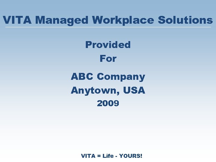 VITA Managed Workplace Solutions Provided For ABC Company Anytown, USA 2009 VITA = Life