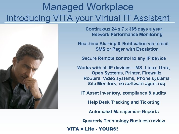 Managed Workplace Introducing VITA your Virtual IT Assistant Continuous 24 x 7 x 365