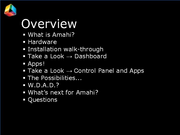 Overview What is Amahi? Hardware Installation walk-through Take a Look → Dashboard Apps! Take