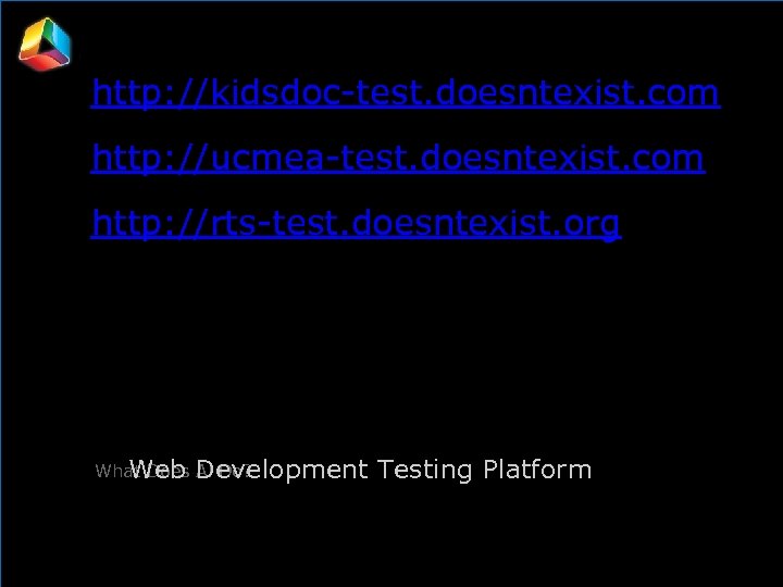http: //kidsdoc-test. doesntexist. com http: //ucmea-test. doesntexist. com http: //rts-test. doesntexist. org Installation What