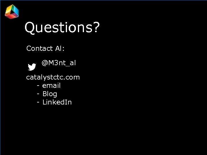 Questions? Contact Al: @M 3 nt_al catalystctc. com - email - Blog - Linked.