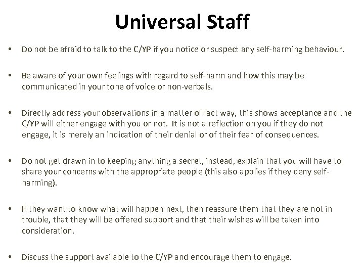 Universal Staff • Do not be afraid to talk to the C/YP if you