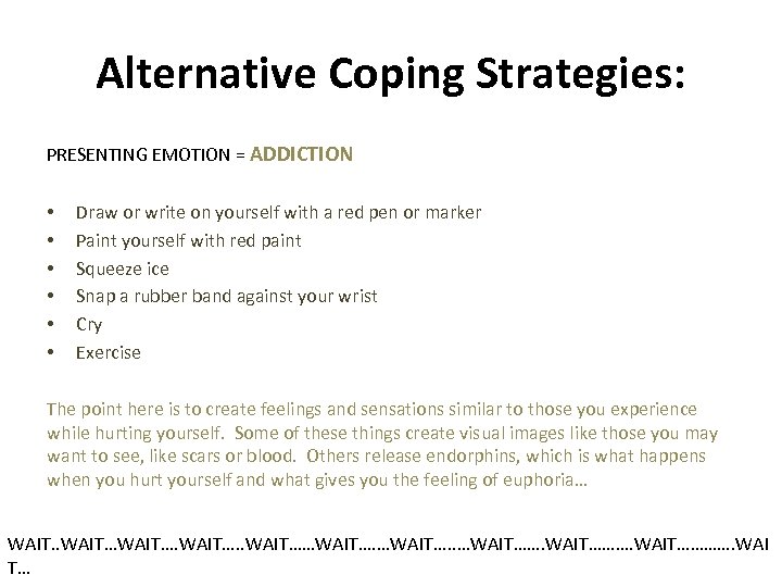 Alternative Coping Strategies: PRESENTING EMOTION = ADDICTION • • • Draw or write on