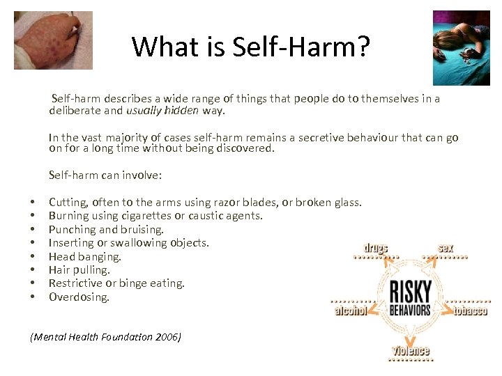 What is Self-Harm? Self-harm describes a wide range of things that people do to