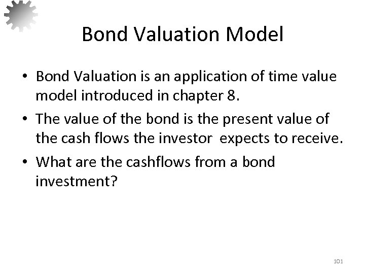 Bond Valuation Model • Bond Valuation is an application of time value model introduced