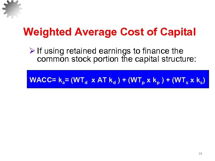 Weighted Average Cost of Capital Ø If using retained earnings to finance the common