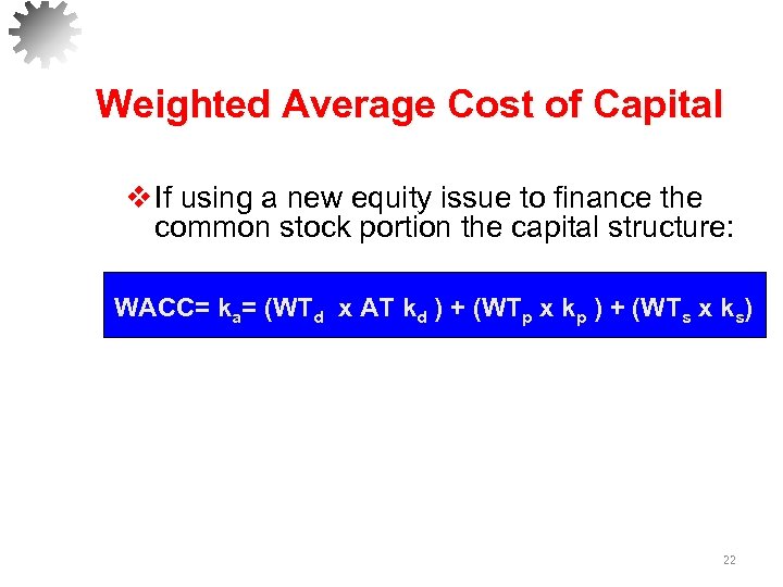 Weighted Average Cost of Capital v If using a new equity issue to finance