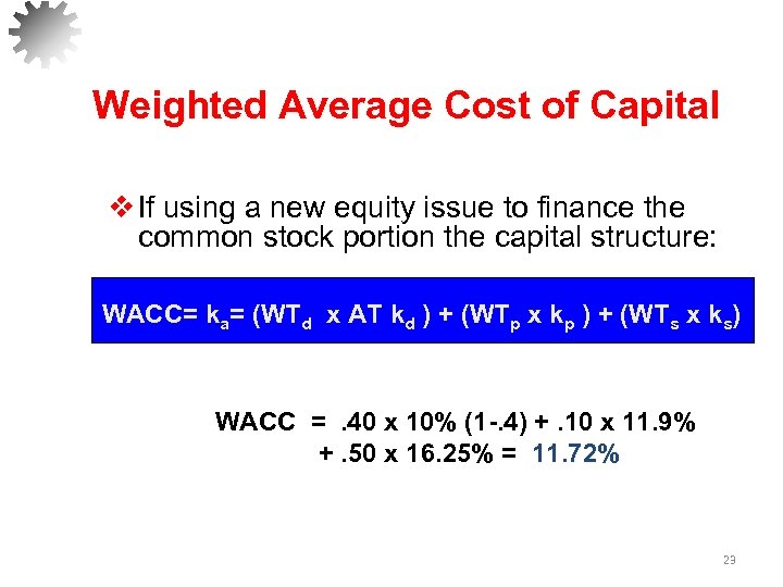 Weighted Average Cost of Capital v If using a new equity issue to finance