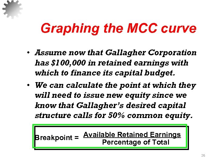 Graphing the MCC curve • Assume now that Gallagher Corporation has $100, 000 in