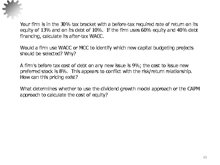 Your firm is in the 30% tax bracket with a before-tax required rate of