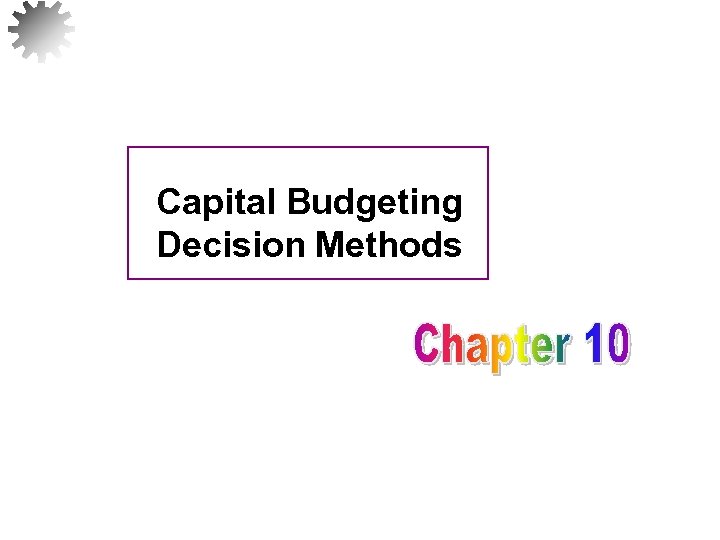 Capital Budgeting Decision Methods 1 
