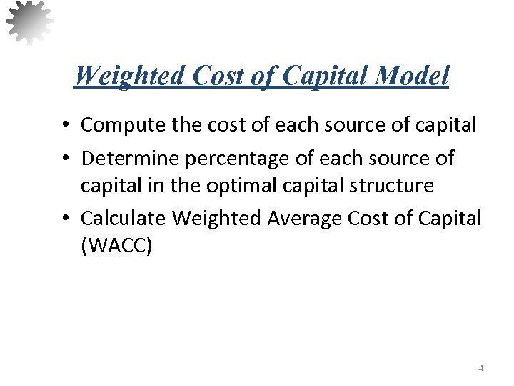 Weighted Cost of Capital Model • Compute the cost of each source of capital