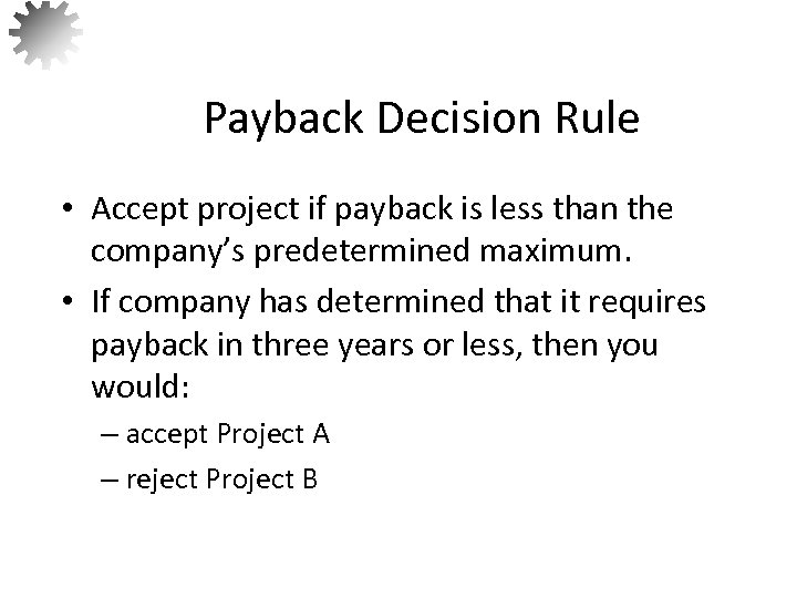 Payback Decision Rule • Accept project if payback is less than the company’s predetermined