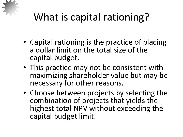 What is capital rationing? • Capital rationing is the practice of placing a dollar
