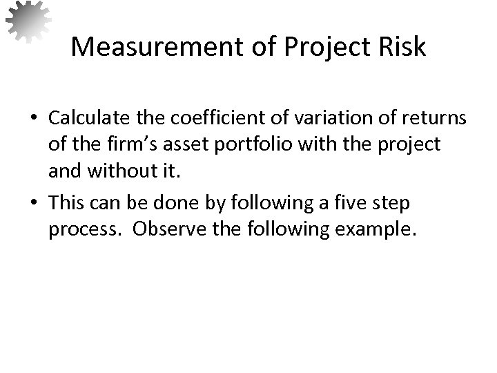Measurement of Project Risk • Calculate the coefficient of variation of returns of the