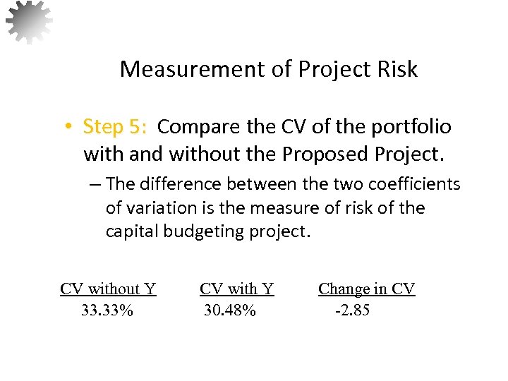 Measurement of Project Risk • Step 5: Compare the CV of the portfolio with