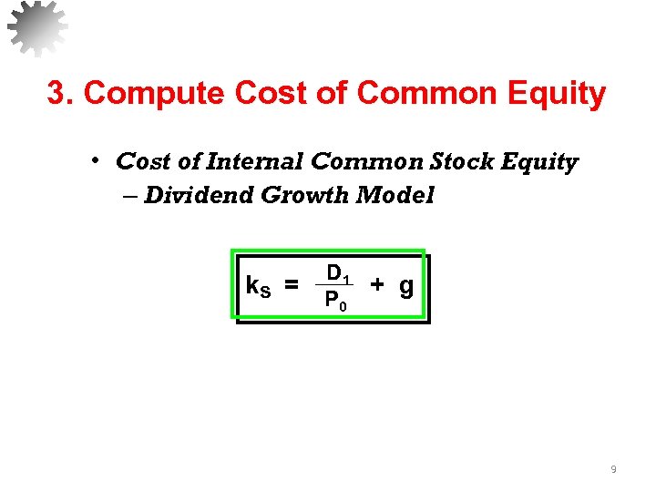 3. Compute Cost of Common Equity • Cost of Internal Common Stock Equity –