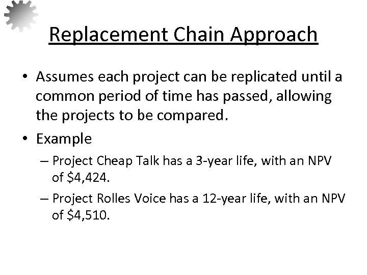 Replacement Chain Approach • Assumes each project can be replicated until a common period