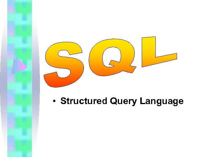  • Structured Query Language 