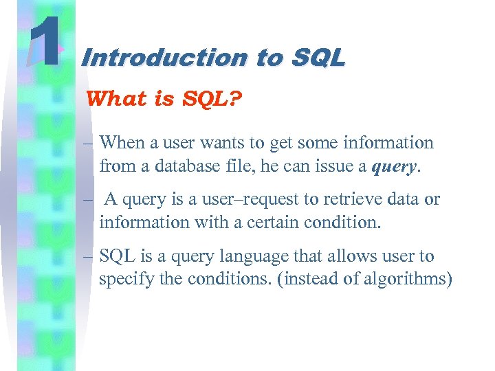 1 Introduction to SQL What is SQL? – When a user wants to get