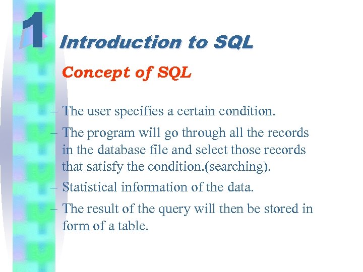 1 Introduction to SQL Concept of SQL – The user specifies a certain condition.