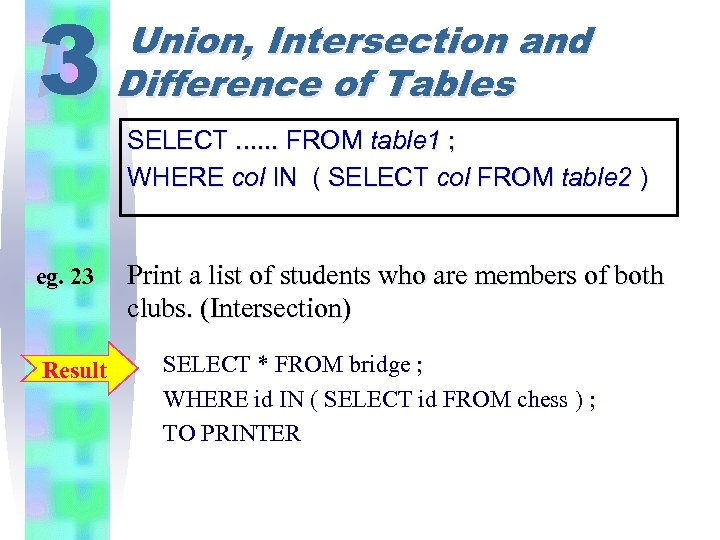 3 eg. 23 Result Union, Intersection and Difference of Tables SELECT. . . FROM