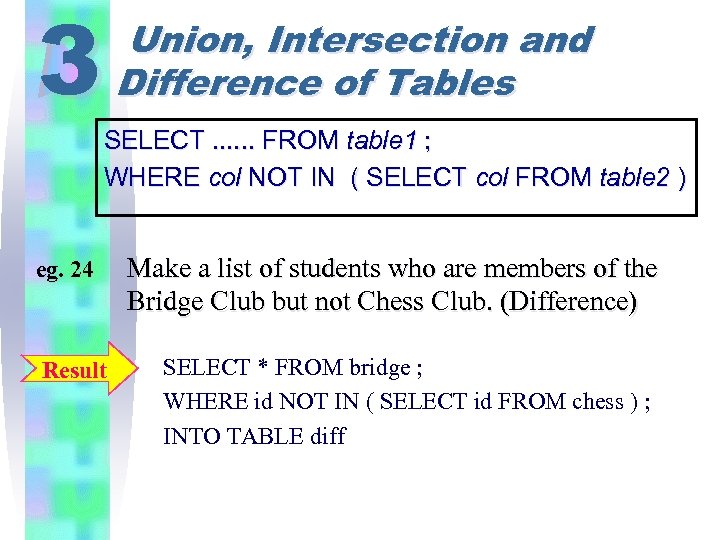 3 Union, Intersection and Difference of Tables SELECT. . . FROM table 1 ;