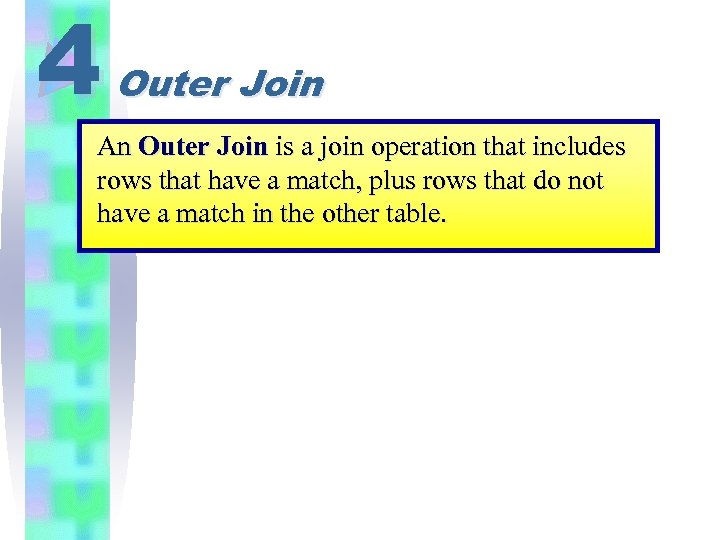 4 Outer Join An Outer Join is a join operation that includes rows that