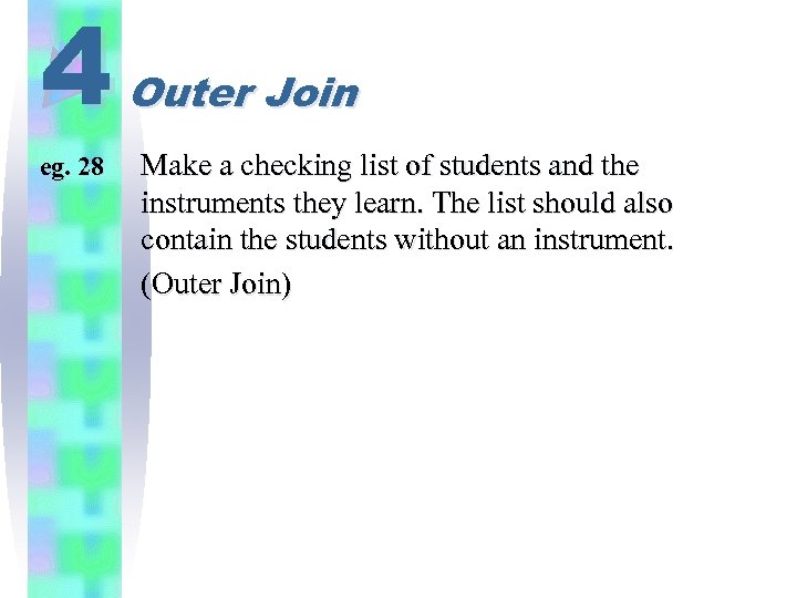 4 eg. 28 Outer Join Make a checking list of students and the instruments