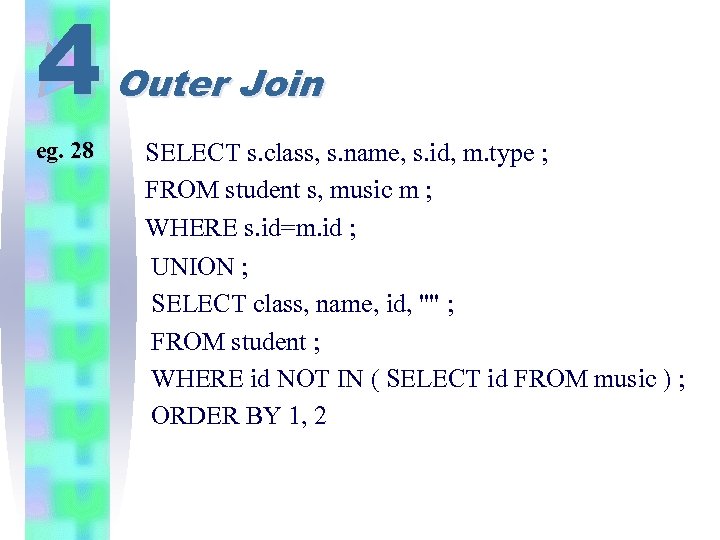 4 eg. 28 Outer Join SELECT s. class, s. name, s. id, m. type