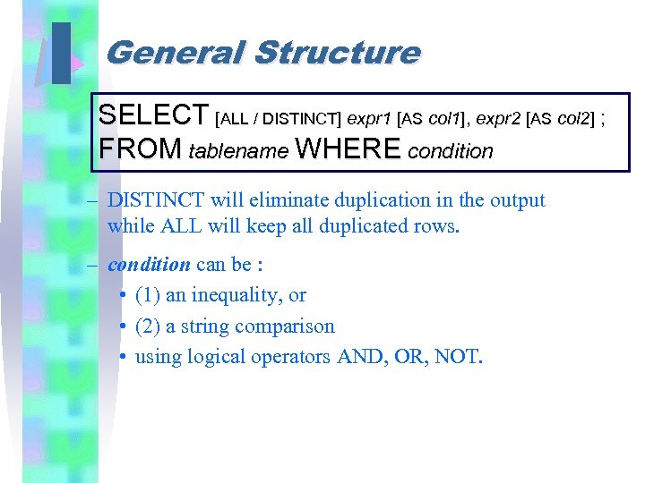 I General Structure SELECT [ALL / DISTINCT] expr 1 [AS col 1], expr 2