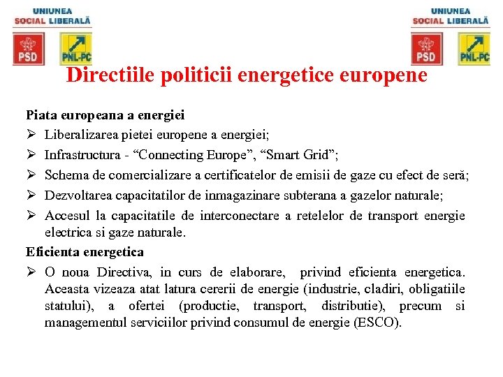 Directiile politicii energetice europene Piata europeana a energiei Ø Liberalizarea pietei europene a energiei;