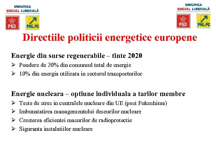 Directiile politicii energetice europene Energie din surse regenerabile – tinte 2020 Ø Pondere de