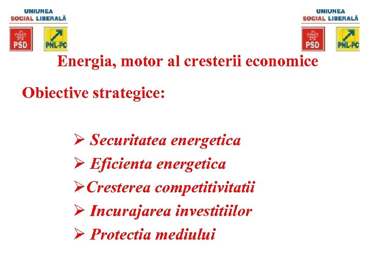 Energia, motor al cresterii economice Obiective strategice: Ø Securitatea energetica Ø Eficienta energetica ØCresterea