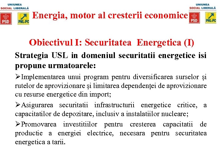 Energia, motor al cresterii economice Obiectivul I: Securitatea Energetica (I) Strategia USL in domeniul