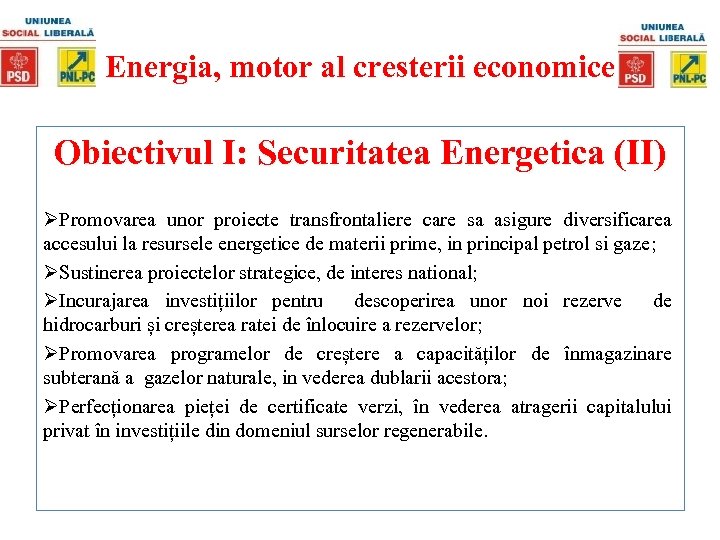 Energia, motor al cresterii economice Obiectivul I: Securitatea Energetica (II) ØPromovarea unor proiecte transfrontaliere