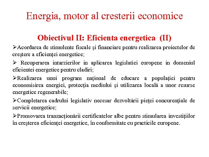 Energia, motor al cresterii economice Obiectivul II: Eficienta energetica (II) ØAcordarea de stimulente fiscale