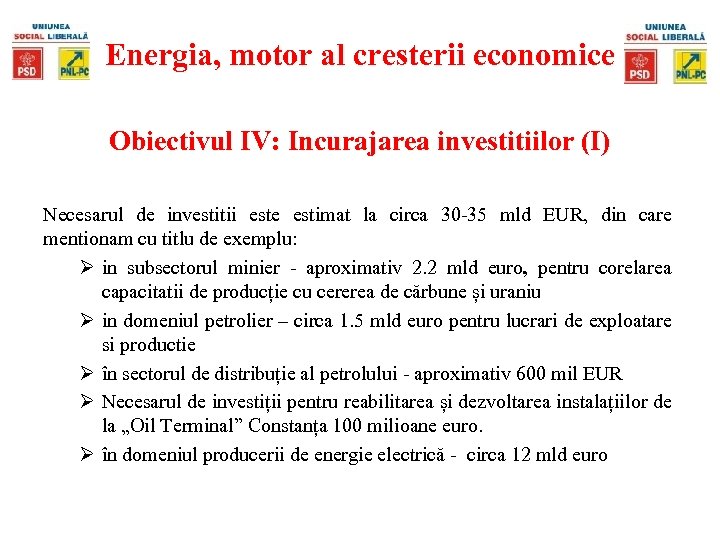 Energia, motor al cresterii economice Obiectivul IV: Incurajarea investitiilor (I) Necesarul de investitii este