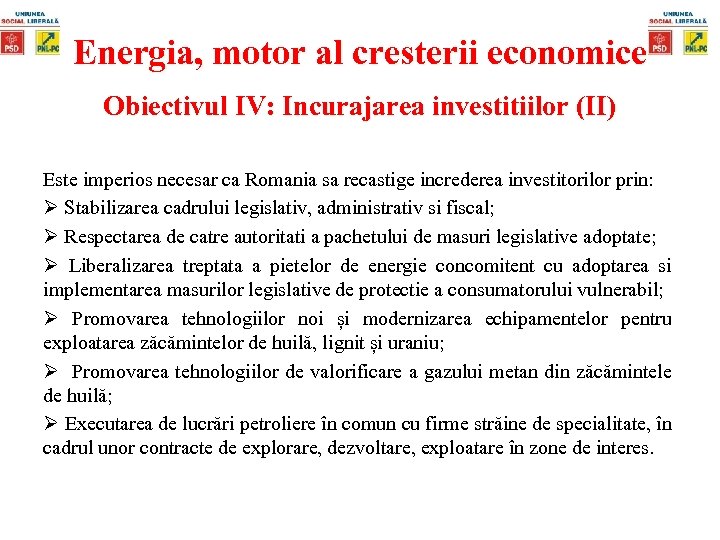 Energia, motor al cresterii economice Obiectivul IV: Incurajarea investitiilor (II) Este imperios necesar ca