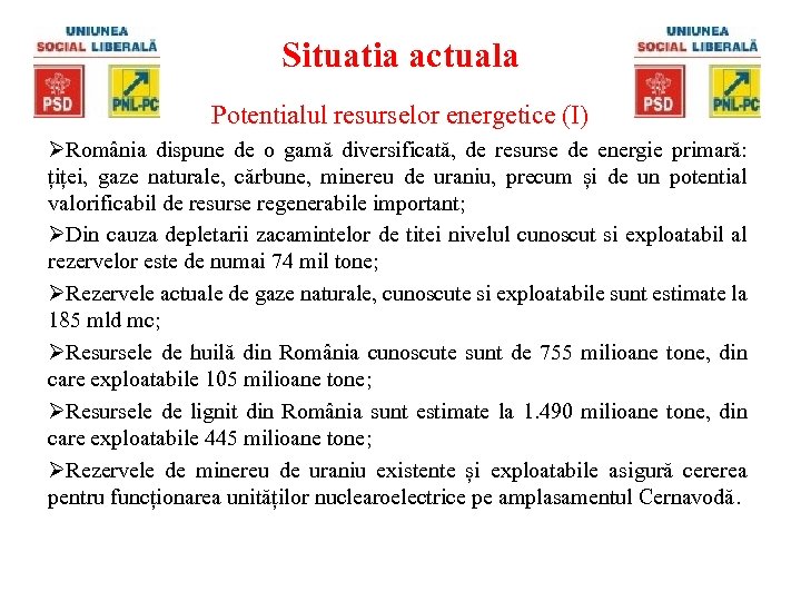 Situatia actuala Potentialul resurselor energetice (I) ØRomânia dispune de o gamă diversificată, de resurse