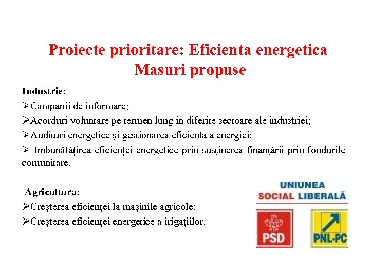 Proiecte prioritare: Eficienta energetica Proiecte prioritare: Masuri propuse Industrie: ØCampanii de informare; ØAcorduri voluntare